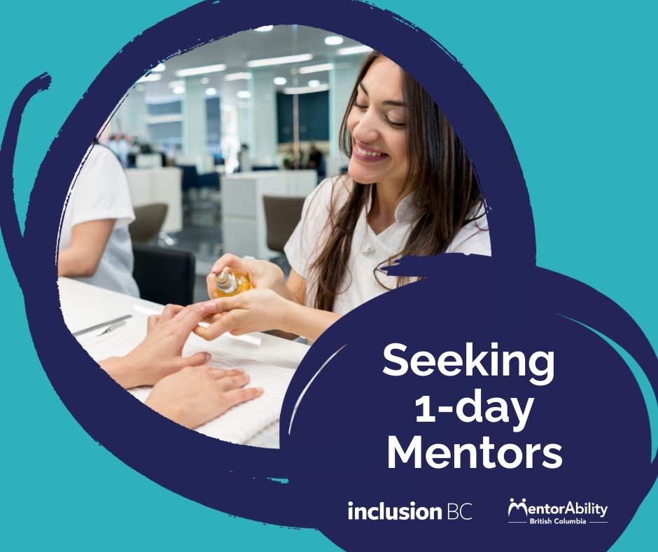 Seeking Nail Tech Mentor Image of a nail technician. Text reads Seeking 1-day Mentors. Logos for Inclusion BC and MentorAbility